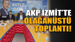 AKP İzmit’te olağanüstü toplantı!