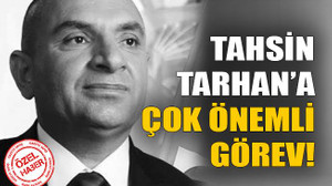 Tahsin Tarhan’a çok önemli görev!