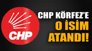 CHP Körfez’e o isim atandı!