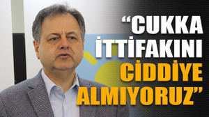 Serdar Kaman“Cukka ittifakını ciddiye almıyoruz”