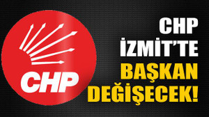 CHP İzmit’te başkan değişecek!