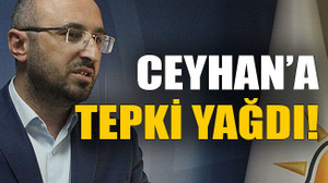 Ceyhan’a tepki yağdı!