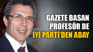 Gazete basan profesör İYİ Parti’den aday!