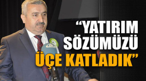Yatırım sözümüzü üçe katladık