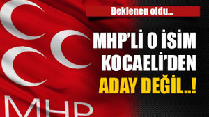 Beklenen oldu… MHP’li o isim Kocaeli’den aday değil..!