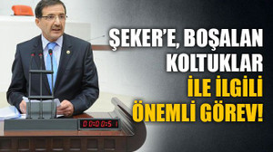Şeker’e, boşalan koltuklar ile ilgili önemli görev!