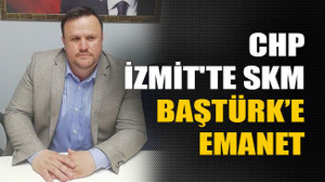 CHP İzmit'te SKM Baştürk’e emanet