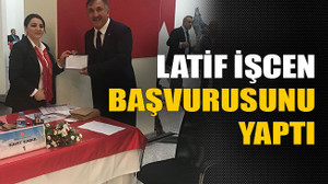 Latif İşçen başvurusunu yaptı