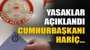 Yasaklar açıklandı ,cumhurbaşkanı hariç…