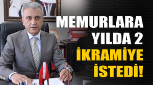 Memurlara yılda 2 ikramiye istedi!