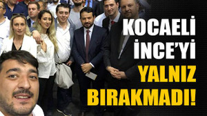 Kocaeli İnce’yi yalnız bırakmadı!