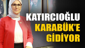 Katırcıoğlu’na Karabük’te görev