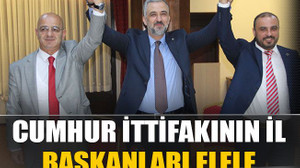 Cumhur İttifakının il başkanları elele