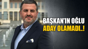 Başkan’ın oğlu aday olamadı..!