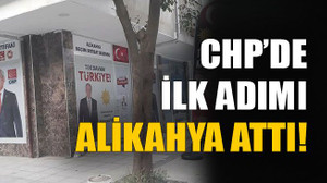 CHP’de ilk adımı Alikahya attı!