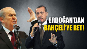 Erdoğan’dan Bahçeli’ye ret!