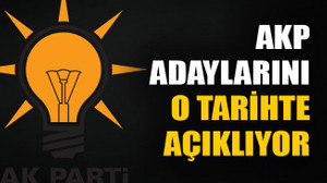 AKP adaylarını o tarihte açıklıyor!