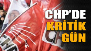 CHP’de kritik gün