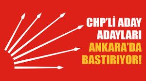 CHP’li aday adayları Ankara’da bastırıyor!