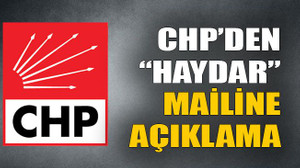 CHP’den “Haydar” mailine açıklama