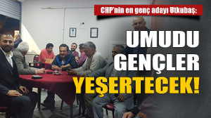 CHP’nin en genç adayı Utkubaş: Umudu gençler yeşertecek!