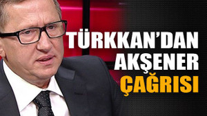 Türkkan'dan Akşener çağrısı