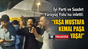 İyi Parti ve Saadet Yürüyüş Yolu’nu inletti: “Yaşa Mustafa Kemal Paşa yaşa!”