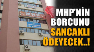 MHP'nin borcunu Sancaklı ödeyecek..!
