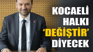 Kocaeli halkı ‘değiştir’ diyecek