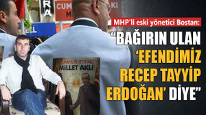 “Bağırın ulan ‘Efendimiz Recep Tayyip Erdoğan’ diye”