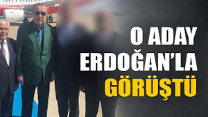 O aday Erdoğan’la görüştü