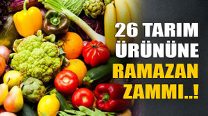 26 tarım ürününe Ramazan zammı..!