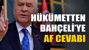 Hükümetten Bahçeli’ye af cevabı