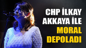 CHP İlkay Akkaya ile moral depoladı