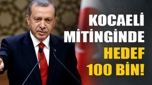 Kocaeli mitinginde hedef 100 bin!