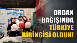 Organ bağışında Türkiye birincisi olduk!