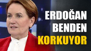 Erdoğan benden korkuyor
