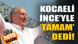 Kocaeli İnce'yle 'Tamam' dedi!