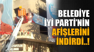Belediye İyi Parti’nin afişlerini indirdi..!