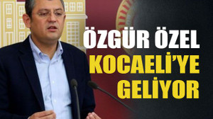 Özgür Özel Kocaeli’ye geliyor