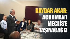 Akar: Anıl Acurman’ı Meclis’e taşıyacağız