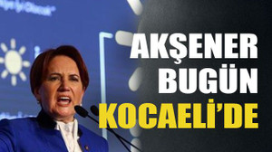 Akşener bugün Kocaeli’de