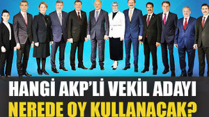 Hangi AKP’li vekil nerede oy kullanacak?
