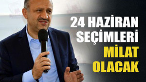24 Haziran seçimleri milat olacak