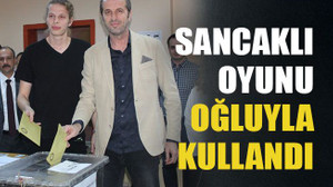 Sancaklı oyunu oğluyla kullandı