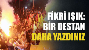Bir destan daha yazdınız