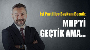 İyi Parti İlçe Başkanı Bozatlı: MHP’yi geçtik ama…