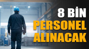 8 bin personel alınacak