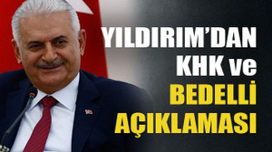 Yıldırım’dan KHK ve bedelli açıklaması