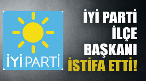 İYİ parti ilçe başkanı istifa etti!